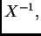 $ X^{-1},$