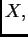 $ X,$