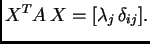 $\displaystyle X^TA\,X=[\lambda_j\, \delta_{ij}].$