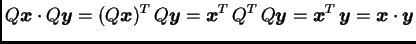 $\displaystyle Q\boldsymbol{x}\cdot Q\boldsymbol{y}= (Q\boldsymbol{x})^T\,Q\bold...
...dsymbol{y}= \boldsymbol{x}^T\,\boldsymbol{y}= \boldsymbol{x}\cdot\boldsymbol{y}$