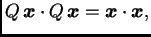 $\displaystyle Q\,\boldsymbol{x}\cdot Q\,\boldsymbol{x}=\boldsymbol{x}\cdot\boldsymbol{x},$