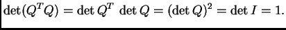$\displaystyle \det (Q^TQ)=\det Q^T\,\det Q=(\det Q)^2=\det I=1.$