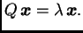 $\displaystyle Q\,\boldsymbol{x}=\lambda\,\boldsymbol{x}.$