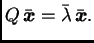 $\displaystyle Q\,\bar{\boldsymbol{x}}=\bar{\lambda}\,\bar{\boldsymbol{x}}.$