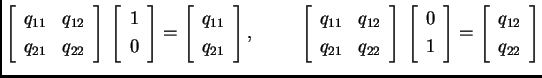 % latex2html id marker 32491
$\displaystyle \left[ \begin{array}{cc}
q_{11} & q...
...{array} \right]=\left[ \begin{array}{c}
q_{12} \\  q_{22}
\end{array} \right]$