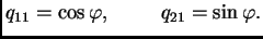 $\displaystyle q_{11}=\cos \varphi,\hspace{1cm} q_{21}=\sin \varphi.$