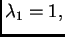 $ \lambda_1=1,$