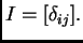$\displaystyle I=[\delta_{ij}].$