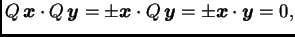 $\displaystyle Q\,\boldsymbol{x}\cdot Q\,\boldsymbol{y}=
\pm\boldsymbol{x}\cdot Q\,\boldsymbol{y}= \pm\boldsymbol{x}\cdot \boldsymbol{y}= 0,$