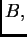 $ B,$