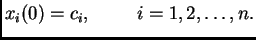 $\displaystyle x_i(0)=c_i,\hspace{1cm}i=1,2,\ldots,n.$