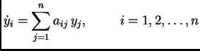 $\displaystyle \dot{y}_i=\sum_{j=1}^n a_{ij}
\,y_j, \hspace{1cm}i=1,2,\ldots,n$