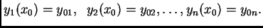 $\displaystyle y_1(x_0)=y_{01},\;\; y_2(x_0)=y_{02},\ldots , y_n(x_0)=y_{0n}.$