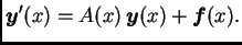 $\displaystyle \boldsymbol{y}'(x)=A(x)\,\boldsymbol{y}(x)+\boldsymbol{f}(x).$