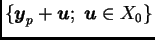 $ \{\boldsymbol{y}_p+\boldsymbol{u};\; \boldsymbol{u}\in X_0\}$