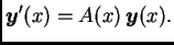$\displaystyle \boldsymbol{y}'(x)=A(x)\,\boldsymbol{y}(x).$