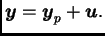 $\displaystyle \boldsymbol{y}=\boldsymbol{y}_p+\boldsymbol{u}.$