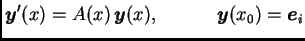 $\displaystyle \boldsymbol{y}'(x)=A(x)\,\boldsymbol{y}(x),\hspace{.5in} \boldsymbol{y}(x_0)=\boldsymbol{e}_i$