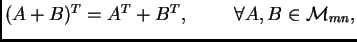 $ (A+B)^T=A^T+B^T,\hspace{1cm} \forall A, B \in {\cal M}_{mn},$