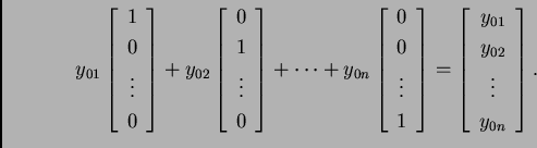 \begin{displaymath}y_{01} \left[
\begin{array}{c}
1 \\
0 \\
\vdots \\
0
\end{...
...{c}
y_{01} \\
y_{02} \\
\vdots \\
y_{0n}
\end{array}\right].\end{displaymath}