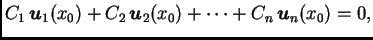 $\displaystyle C_1\,\boldsymbol{u}_1(x_0)+C_2\,\boldsymbol{u}_2(x_0)+\cdots +C_n\,\boldsymbol{u}_n(x_0)=0,$