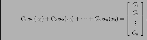 \begin{displaymath}
% latex2html id marker 32951
C_1\,\boldsymbol{u}_1(x_0)+C_2\...
...}
C_1 \\
C_2 \\
\vdots \\
C_n
\end{array}
\right].\end{displaymath}