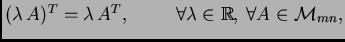 $ (\lambda\, A)^T=\lambda\, A^T, \hspace{1cm} \forall \lambda \in \mathbb{R}, \,
\forall A\in {\cal M}_{mn},$