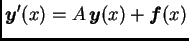 $\displaystyle \boldsymbol{y}'(x)=A\,\boldsymbol{y}(x)+\boldsymbol{f}(x)$