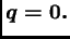 $ \boldsymbol {q=0.}$