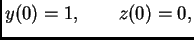 $\displaystyle y(0) = 1, \qquad z(0) = 0,$