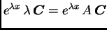 $\displaystyle e^{\lambda x}\,\lambda \,\boldsymbol{C}=e^{\lambda x}\,A\,\boldsymbol{C}$
