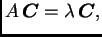 $\displaystyle A\,\boldsymbol{C}=\lambda \,\boldsymbol{C},$