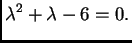 $\displaystyle \lambda ^2+\lambda -6=0.$