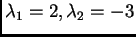 $ \lambda _1=2,\lambda _2=-3$