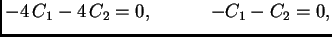$\displaystyle -4\,C_1-4\,C_2=0, \hspace{.5in} -C_1-C_2=0,$