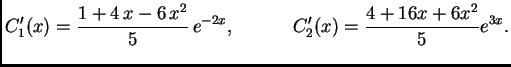 $\displaystyle C'_1(x)=\frac{1+4\,x-6\,x^2}{5} \,e^{-2x}, \hspace{.5in}
C'_2(x)=\frac{4+16x+6x^2}{5} e^{3x}.$