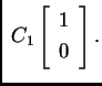 % latex2html id marker 33148
$ \; C_1 \left[ \begin{array}{c} 1 \\  0 \end{array} \right].$