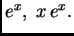 $ e^x,\;x\,e^x.$