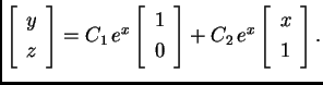 % latex2html id marker 33166
$\displaystyle \left[ \begin{array}{c} y \\  z \end...
...array} \right] +C_2\,e^x
\left[ \begin{array}{c} x \\  1 \end{array} \right] .$