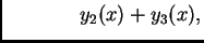 $\displaystyle \hspace{1.5cm} y_2(x) + y_3(x),$