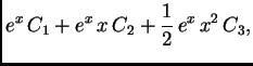 $\displaystyle e^x\,C_1 + e^x\,x\,C_2 + \frac{1}{2}\,e^x\,x^2\,C_3,$