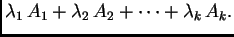 $\displaystyle \lambda_1\,A_1+\lambda_2\,A_2+\cdots+\lambda_k\,A_k.$
