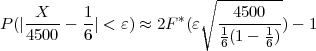                          ∘ ---------
   --X--   1-         *    --4500--
P (|4500 -  6| < ε) ≈ 2F (ε  1(1- 1)) - 1
                            6    6
