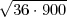 -------
√36 ⋅900
