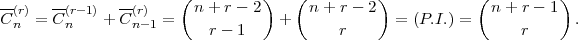                       (          )   (         )           (          )
C(r)= C-(r- 1) + C(r) =   n + r - 2  +  n + r - 2  = (P.I.) =  n + r - 1  .
 n      n       n- 1      r - 1           r                      r  