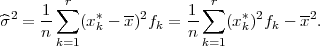        ∑r                ∑r
^σ2 = 1-   (x*k - x-)2fk = 1   (x*k)2fk - x2.
     n k=1             n k=1
