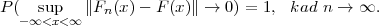 P (  sup   ∥Fn(x) - F(x)∥ → 0 ) = 1, kad n → ∞.
   -∞ <x<∞
