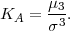 KA  =  μ3.
       σ3
