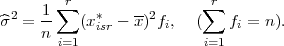        ∑r                ∑ r
^σ2 = 1-   (x*isr - x)2fi,   (   fi = n ).
     n i=1                i=1
