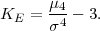       μ4-
KE =  σ4 - 3.
